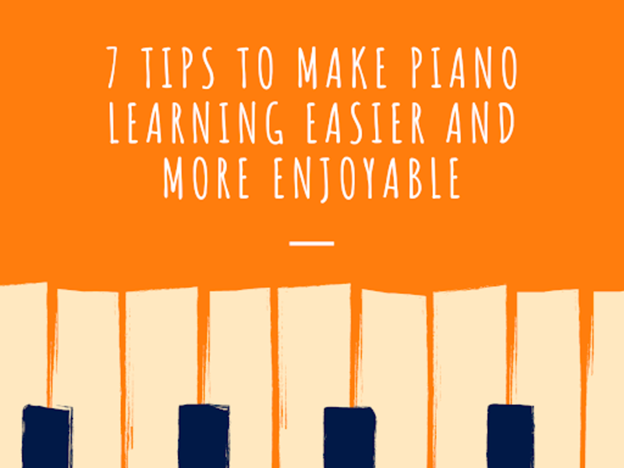 7 Tips To Make Piano Learning Easier And More Enjoyable